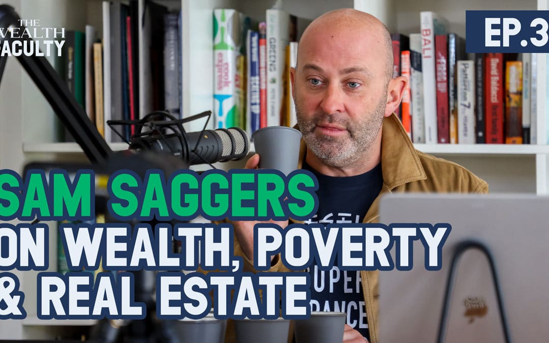 TWF 31 – Sam Saggers on Wealth, Poverty & Real Estate