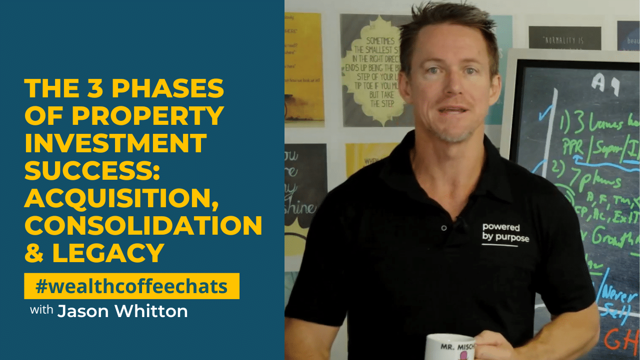 Jason Whitton - The 3 Phases of Property Investment Success: Acquisition, Consolidation & Legacy Jason Whitton - The 3 Phases of Property Investment Success: Acquisition, Consolidation & Legacy