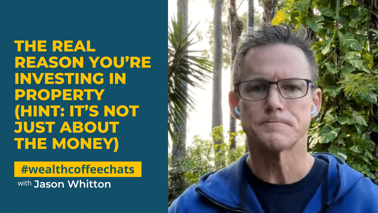Jason Whitton - The Real Reason You’re Investing in Property (Hint: It’s Not Just About the Money) Jason Whitton - The Real Reason You’re Investing in Property (Hint: It’s Not Just About the Money)