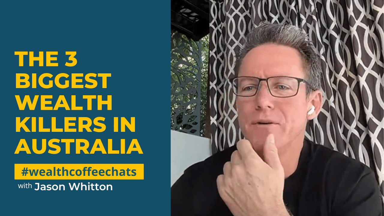 Jason Whitton - The 3 Biggest Wealth Killers in Australia Jason Whitton - The 3 Biggest Wealth Killers in Australia